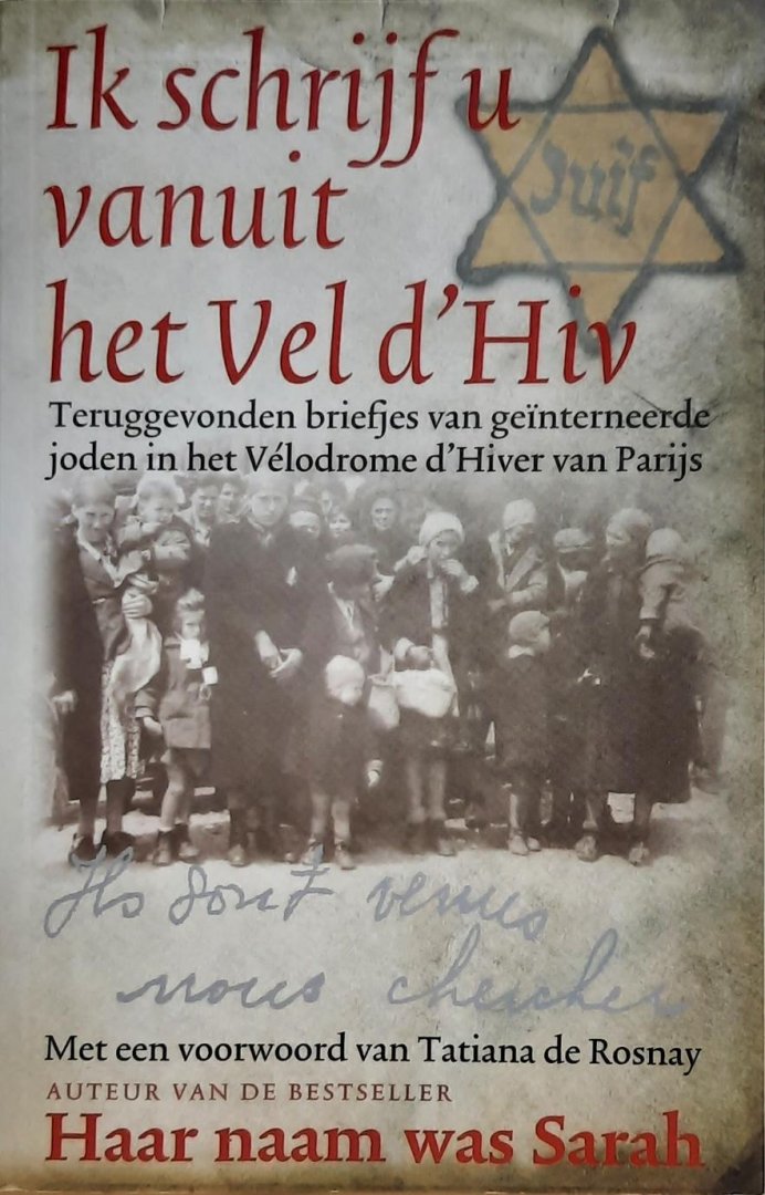 TAIEB Karen, DE ROSNAY Tatiana (voorwoord) - Ik schrijf u vanuit Vel d'Hiv. Teruggevonden briefjes van geïnterneerde joden in het Vélodrome d'Hiver van Parijs. (vertaling van Je vous écris du Vel d'Hiv - 2011)