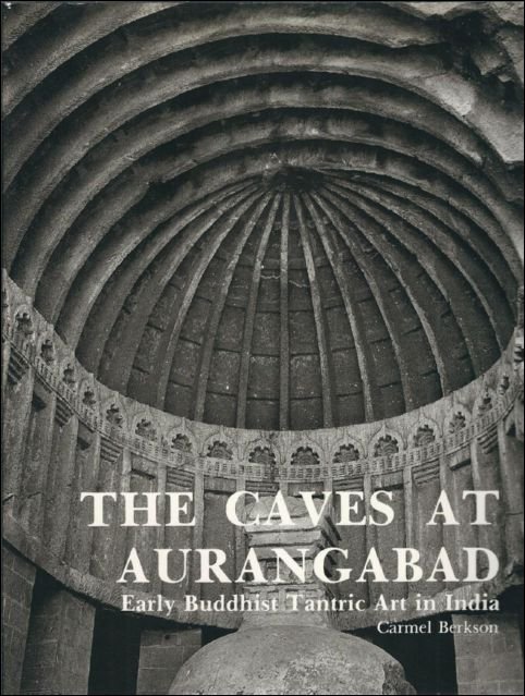 Berkson, Carmel - Caves at Aurangabad: Early Buddhist Tantric Art in India