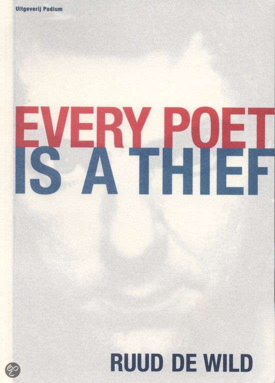 Wild, Ruud de - Every poet is a thief