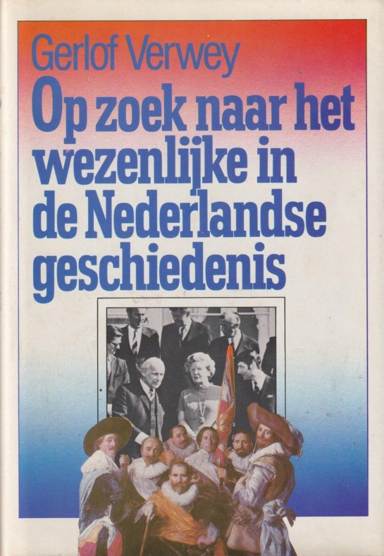 Verwey, Gerlof - Op zoek naar het wezenlijke in de Nederlandse geschiedenis