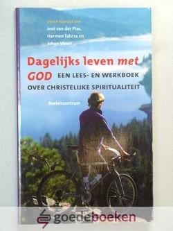 Plas, Harmen Talstra en Johan Visser (red.), José van der - Dagelijks leven met God --- Een lees- en werkboek over christelijke spiritualiteit