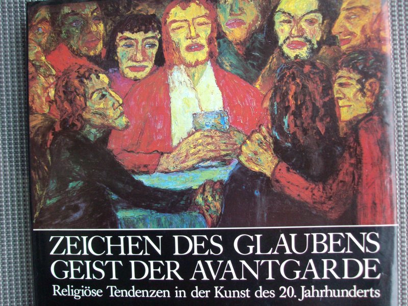 Schmied, Wieland - Zeichen des Glaubens Geist der Avantgarde., Reliöse Tendenzen in der Kunst des 20. Jahrhunderts