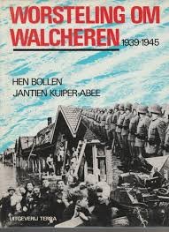 Bollen, Hen, Kuiper-Abee, Jantien. - Worsteling om walcheren 1939-1945