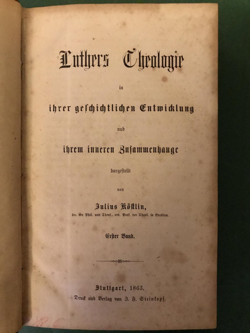 Köstlin, Julius - Luthers Theologie; in ihrer geschichtlichen Entwicklung; Teil I