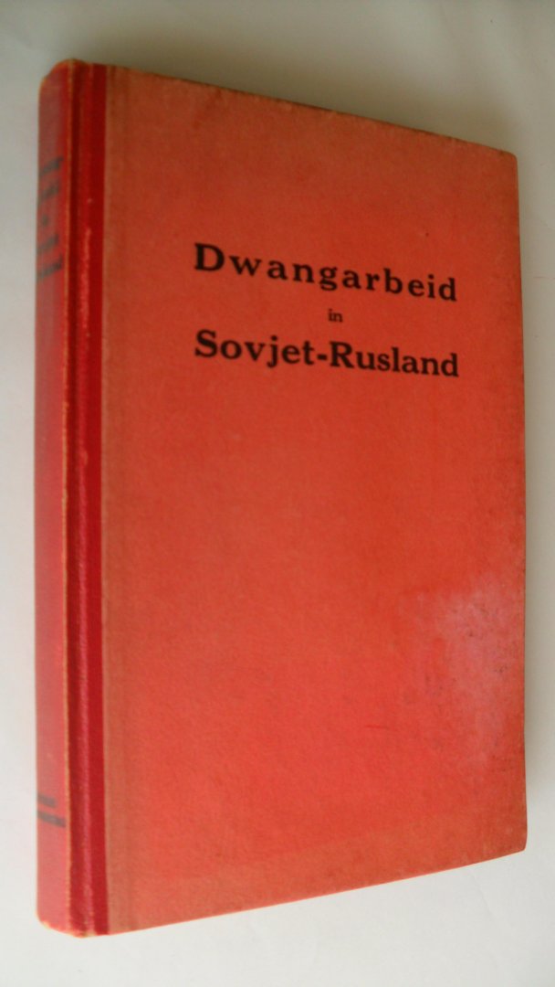 Dallin David J. en Boris I.Nicolaevsky (vertaling A.L.Bogaert) - Dwangarbeid in Sowjet-Rusland