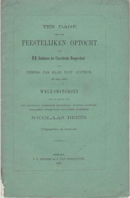 Beets, Nicolaas - Ten dage van den feestelijken optogt van H.H. studenten der Utrechtsche Hoogeschool ter viering van haar XLVIe lustrum (25 Juni 1867)