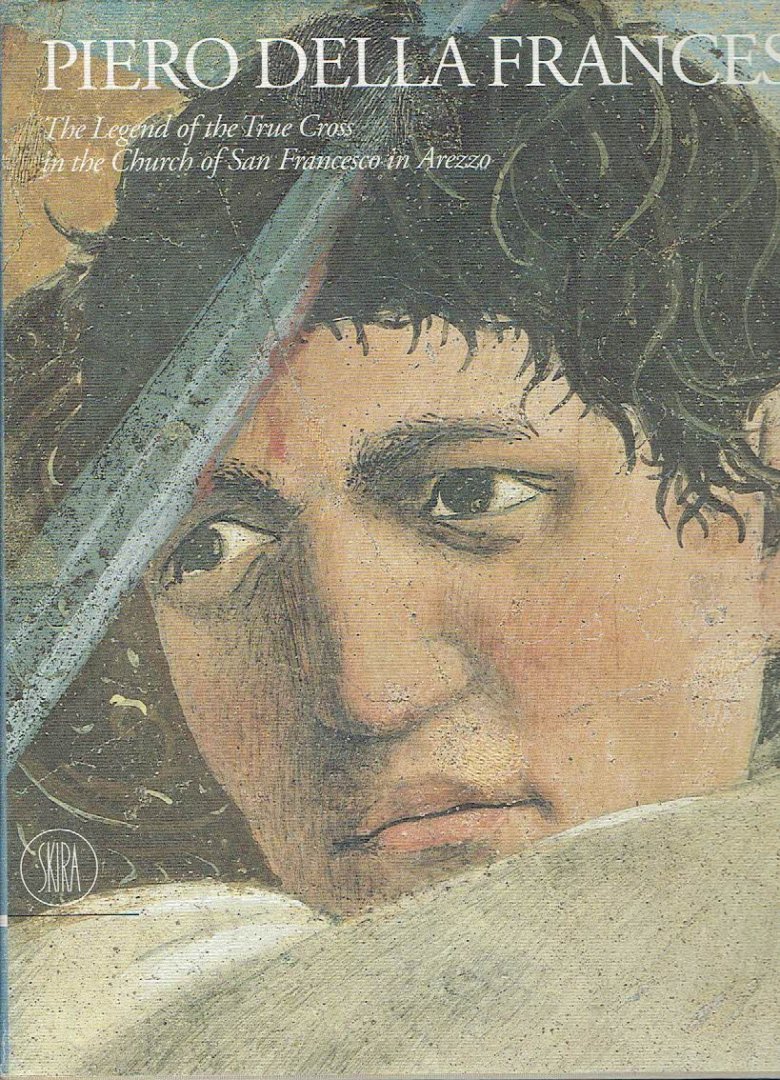 FRANCESCA, Piero della - Anna Maria MAETZKE & Carlo BERTELLI [Ed.] - Piero della Francesca - The Legend of the True Cross in the Church of San Francesco in Arrezzo.