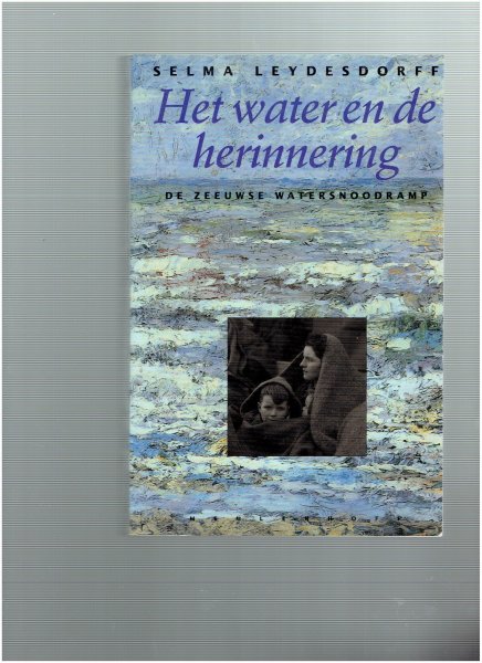 Leydesdorff, selma - Water en de herinnering ( de zeeuwse watersnoodramp 1953-1993
