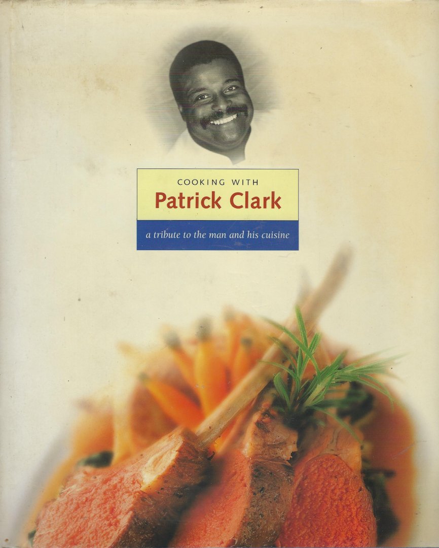 Trotter, Charlie - Cooking with Patrick Clark / A Tribute to the Man and His Cuisine