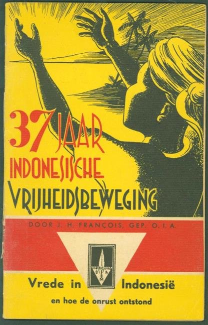 François, J.H. - 37 jaar Indonesische vrijheidsbeweging / J.H. François ; met een voorw. van E. Gobêe