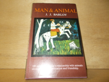 Barloy, J.J. - Man and animal 100 centuries of man's relationship with animals co-operations domestication and friendship