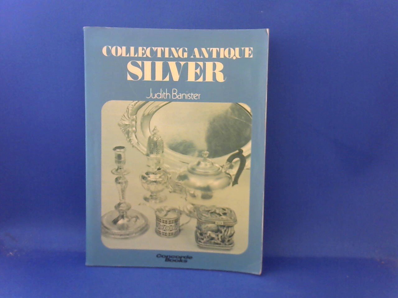 Banister Judith - Collecting antique Silver