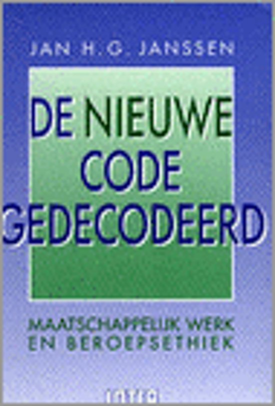Janssen, J.H.G. - De nieuwe code gedecodeerd- maatschappelijk werk en beroepsethiek