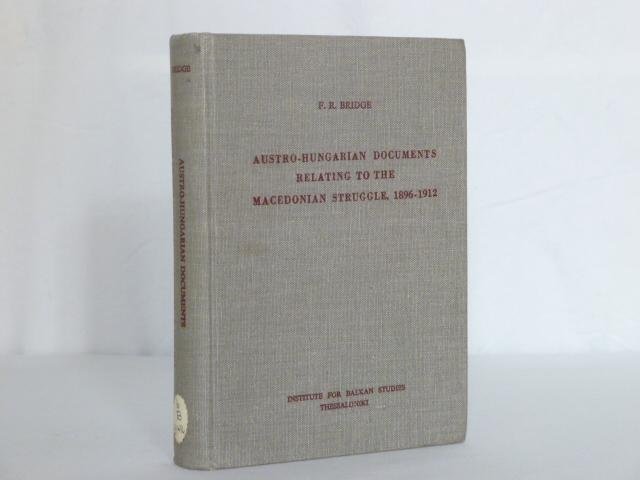 BRIDGE, F.R., (ED.) - Austro-Hungarian documents relating to the Macedonian struggle, 1896-1912.