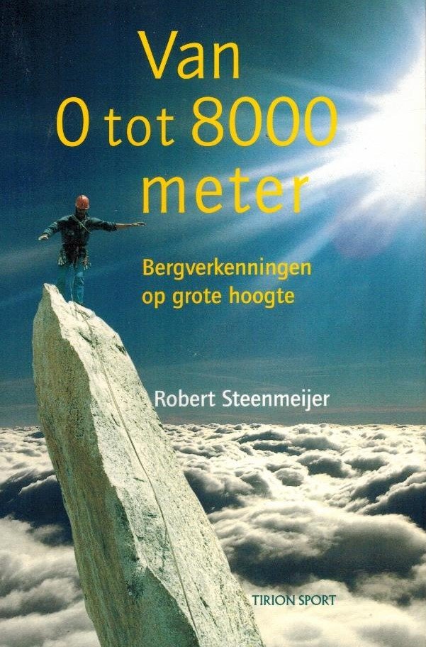 Steenmeijer, Robert - Van 0 tot 8000 meter -Bergverkenningen op grote hoogte