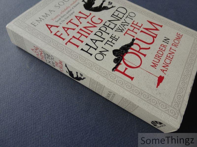 Emma Southon. - A Fatal Thing Happened on the Way to the Forum : Murder in Ancient Rome.