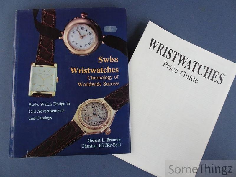 Gisbert L. Brunner & Christian Pfeiffer-Belli. - Swiss Wristwatches: Chronology of Worldwide Success. Swiss Watch Design in Old Advertisements and Catalogs.
