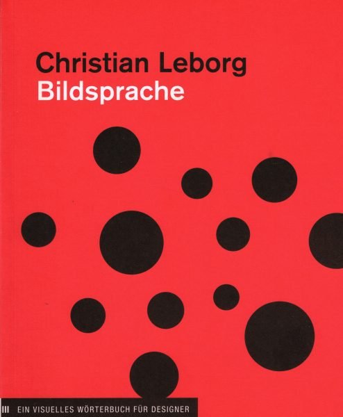 LEBORG, CHRISTIAN. - Bildsprache. Ein visuelles Wörterbuch für Designer. isbn 9781568987323