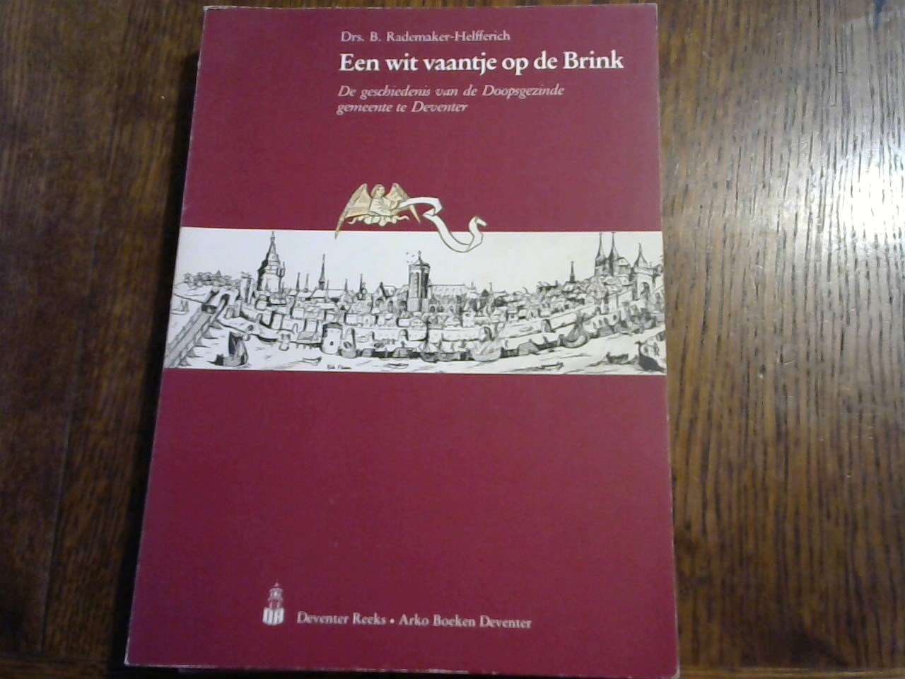 Rademaker-Helfferich Drs B. - Een wit vaantje op de Brink. De geschiedenis van de Doopsgezinde gemeente te Deveter