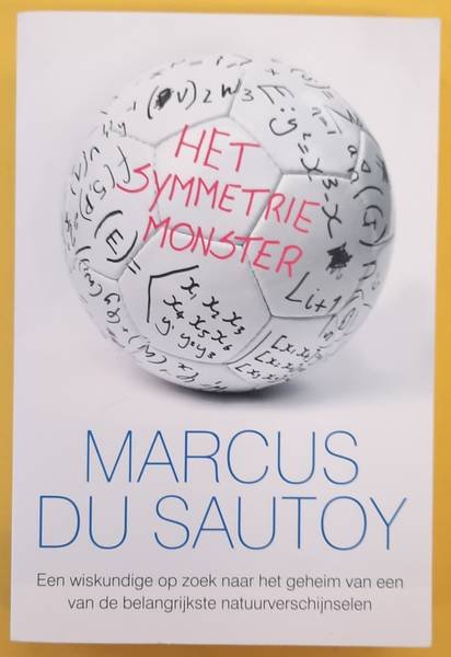 SAUTOY, MARCUS DU. - Het symmetrie-monster, een wiskundige op zoek naar het geheim van een van de belangrijkste natuurverschijnselen