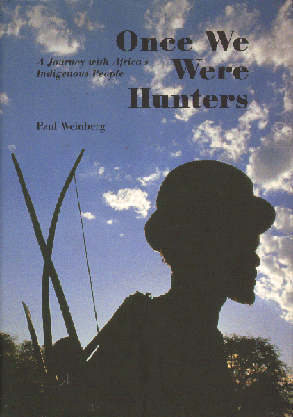 Weinberg, Paul - Once We Were Hunters (A Journey with Africa's Indigenous People), 175 pag. hardcover + stofomslag, gave staat