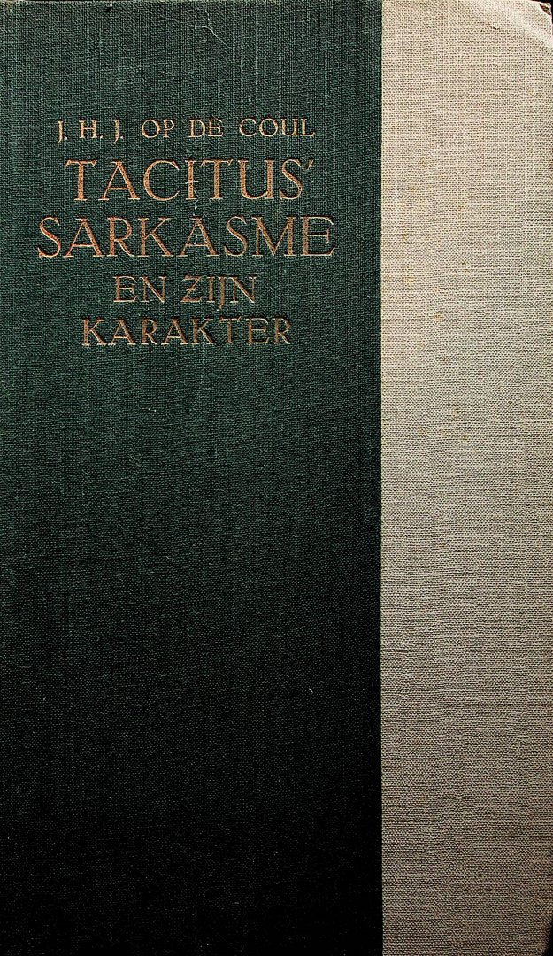 Op de Coul, Johannes Hubertus Josephus - Tacitus' sarkasme en zijn karakter / Johannes Hubertus Josephus Op de Coul