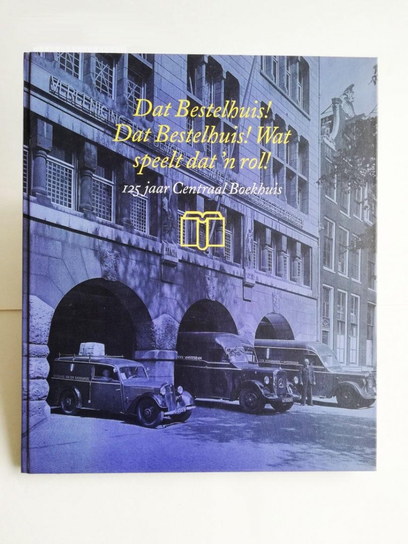 Vera Funke - Vera Funke Dat Bestelhuis! Dat Bestelhuis! Wat speelt dat een rol!-125 jaar Centraal Boekhuis-