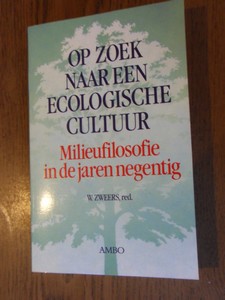 Zweers, W. (redactie) - Op zoek naar een ecologische cultuur. Milieufilosofie in de jaren negentig