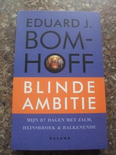 Bomhoff, Eduard J. - Blinde ambitie / mijn 87 dagen met Zalm, Heinsbroek en Balkenende