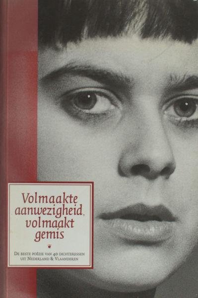 Rouweler, Hannie & Lucienne Strassaert(samenstelling). - Volmaakte aanwezigheid, volmaakt gemis. De beste poëzie van 40 dichteressen uit Nederland & Vlaanderen.