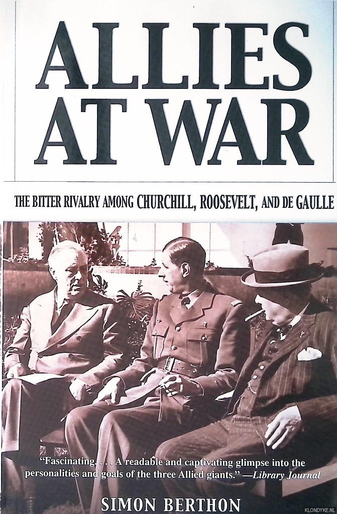 Berthon, Simon - Allies at War: The Bitter Rivalry Among Churchill, Roosevelt, and De Gaulle