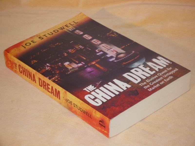 Studwell J. - The China dream. The Elusive Quest for the Last Great Untapped Market on Earth