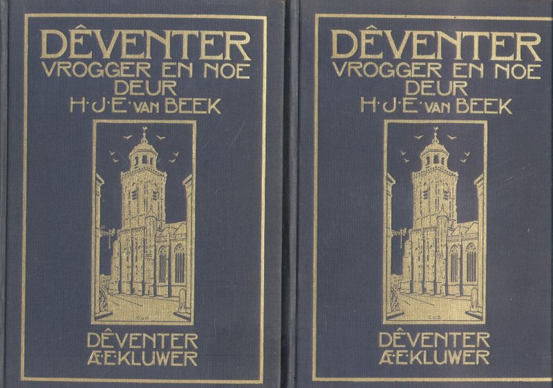 Beek, H.J.E. van - Dêventer - Vrogger en Noe (Twee delen)