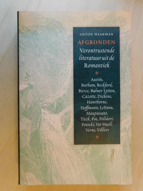 Haakman Anton - Afgronden  - verontrustende literatuur uit de Romantiek -