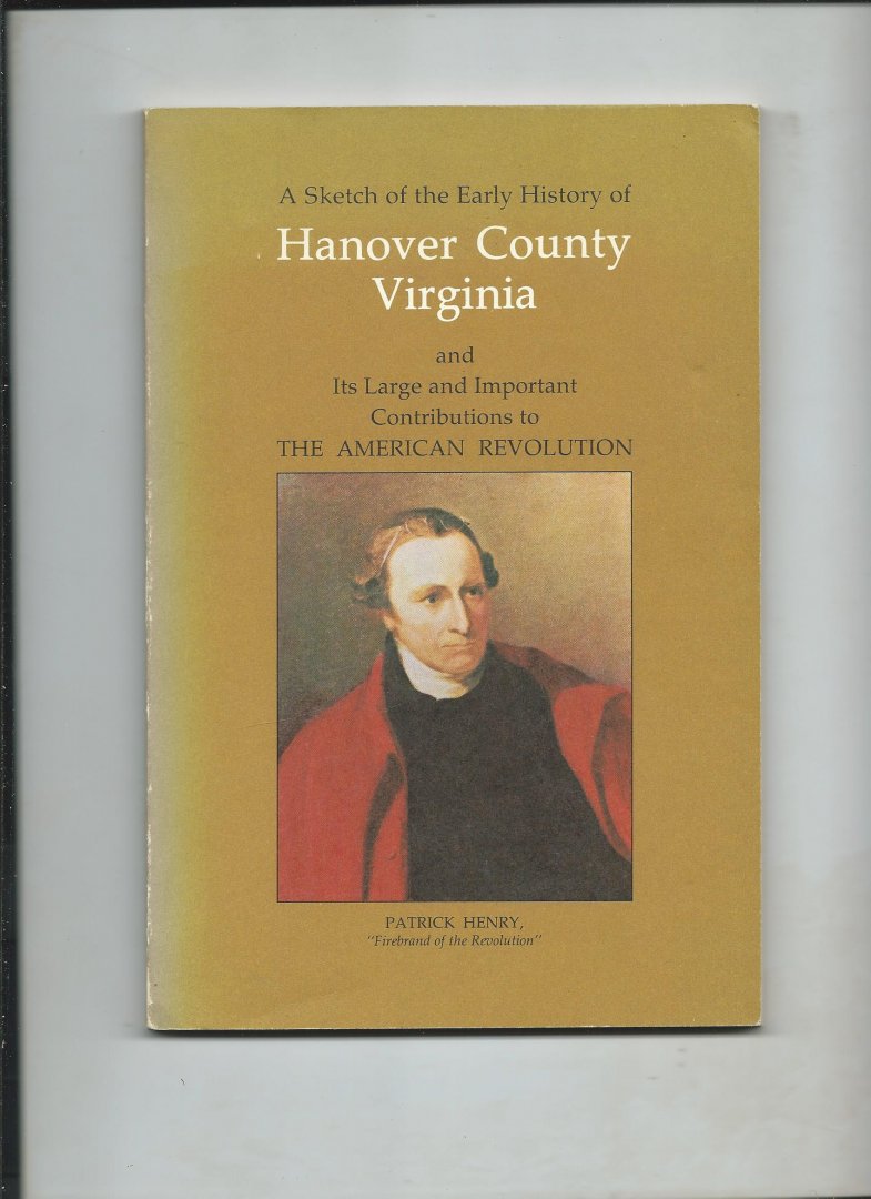 Bolling Lancaster, Robert - A sketch of the early history of Hanover County Virginia and its large and important contributions to The American Revolution