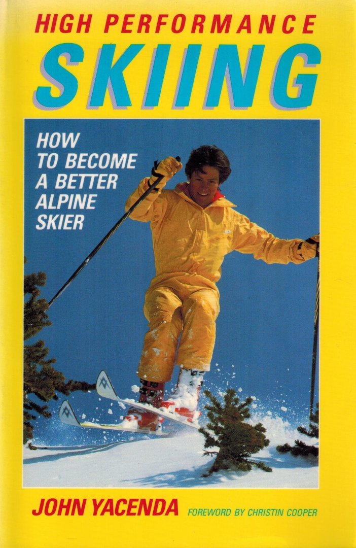 Yacenda, John - High Performance Skiing -How to become a better Alpine skier