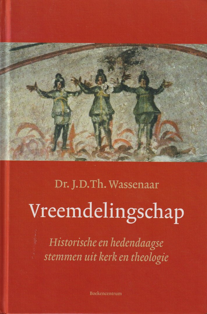 Wassenaar, J.D.Th. - Vreemdelingschap. Historische en hedendaagse stemmen uit kerk en theologie