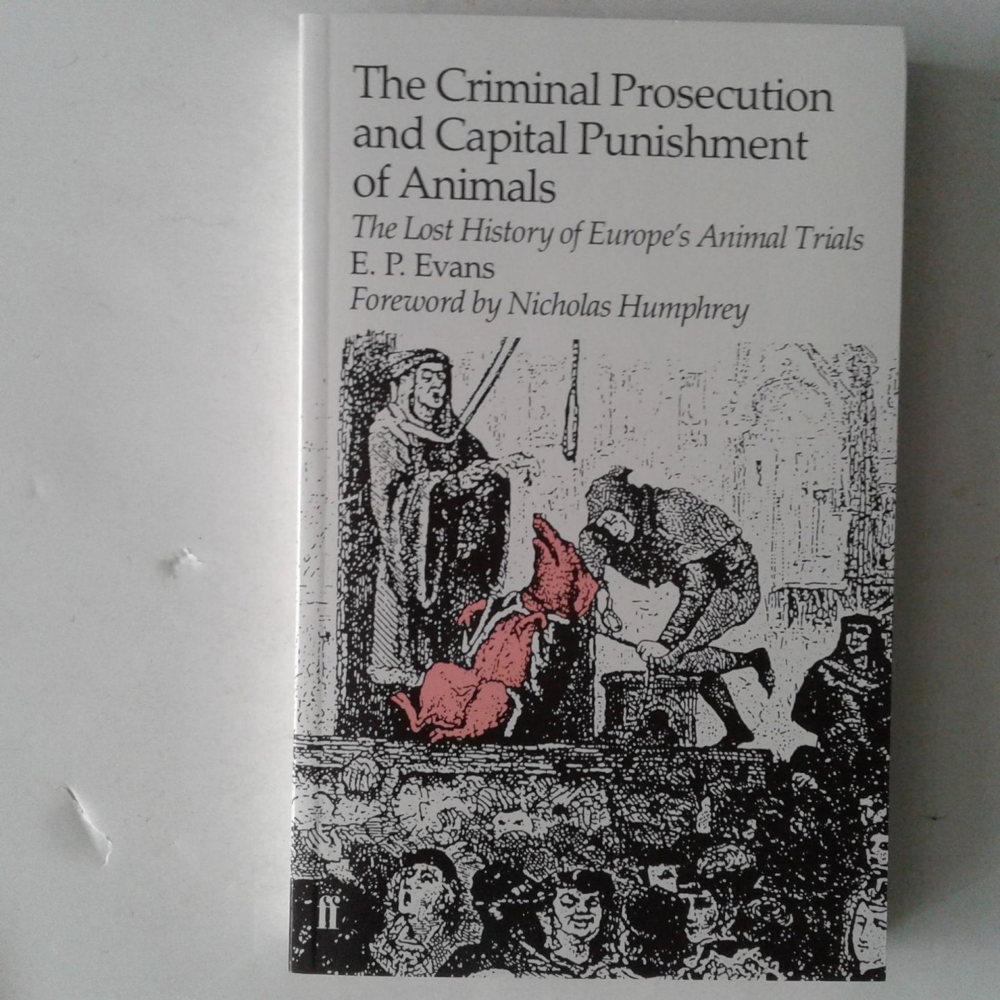 Evans, E.P. - The Criminal Prosecution and Capital Punishment of Animals