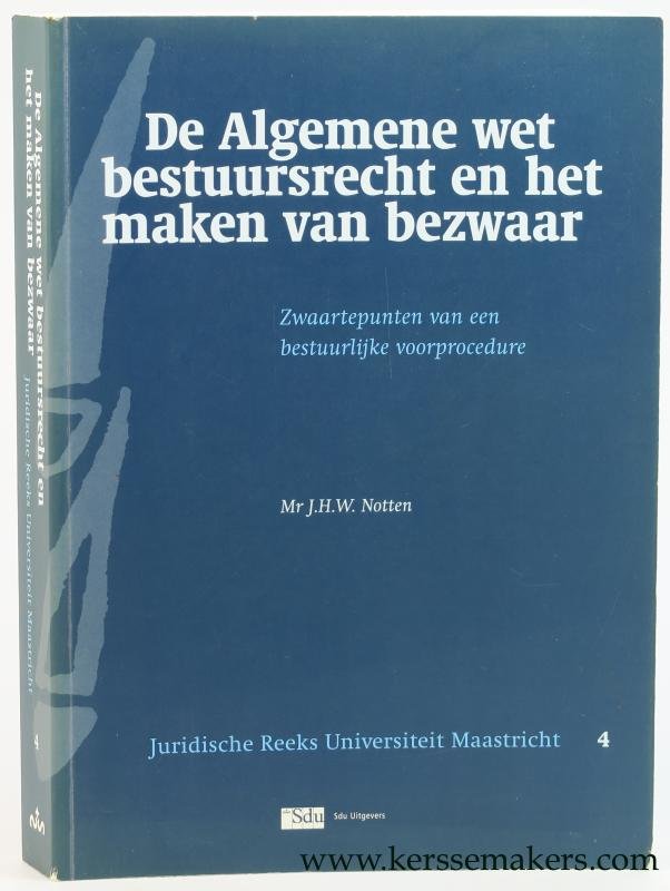 Notten, J.H.W. - De algemene wet bestuursrecht en het maken van bezwaar; zwaartepunten van een bestuurlijke voorprocedure.