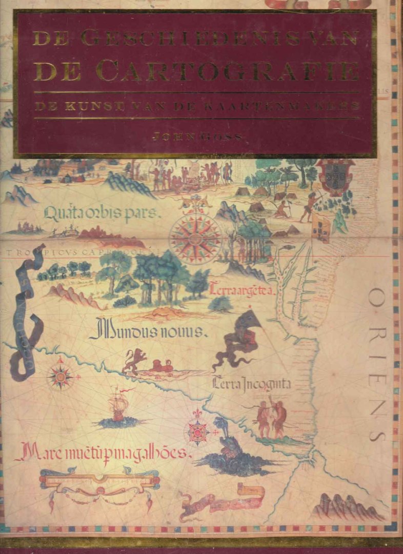 Goss, John - De geschiedenis van de cartografie. De kunst van de kaartenmakers