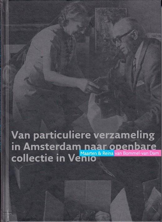 Vercauteren, Rick - Van particuliere verzameling in Amsterdam naar openbare collectie in Venlo. Maarten & Reina van Bommel-van Dam.