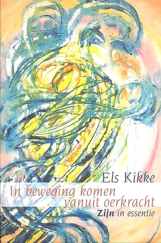 Kikke , Els .  [ isbn 9789069636719 ] 1918 - In  Beweging  Komen  Vanuit  Oerkracht . ( Zijn in essentie . ) Niets moet , er gebeurt van alles,  want oerkracht beweegt stroomt .