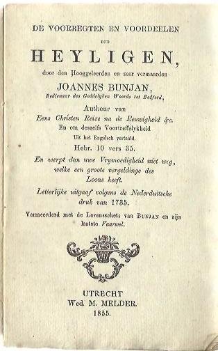 BUNJAN, Joannes [John BUNYAN] - De voorregten en voordeelen der Heyligen [...] Vemeerderd met de Lvensschets van Bunjan en zijn laatste Vaarwel.