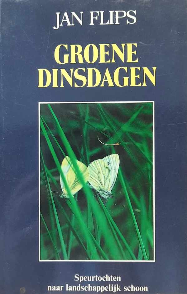 FILIPS Jan - Groene dinsdagen. Speurtochten naar landschappelijk schoon.