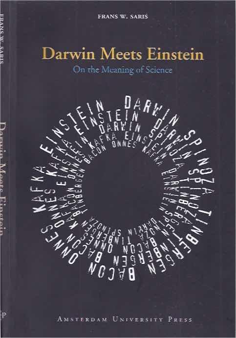 Saris, Frans W. - Darwin Meets Einstein: On the meaning of science.