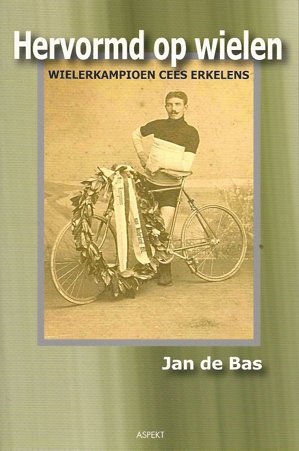 BAS, JAN DE - Hervormd op wielen -Wielerkampioen Cees Erkelens