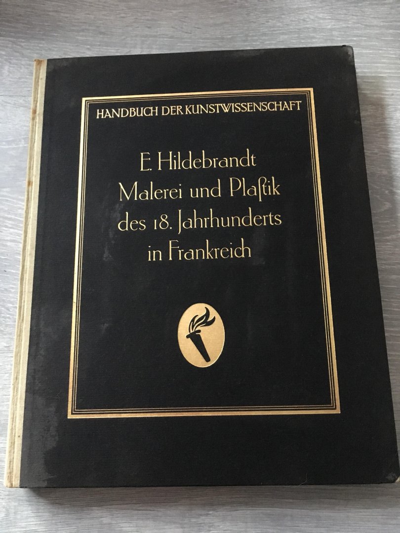 E. Hildebrandt - Handbuch der kunstwissenschaft; Malerei und plastik des 18. jahrhunderts in Frankreich