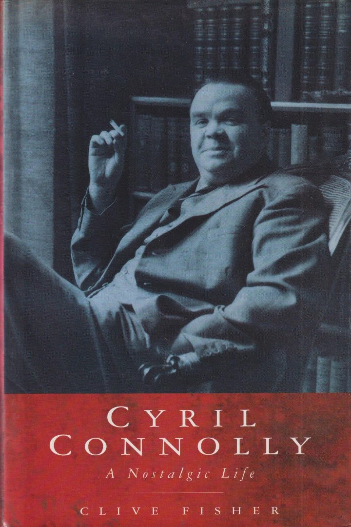 Fisher, Clive - Cyril Connolly. A Nostalgic Life