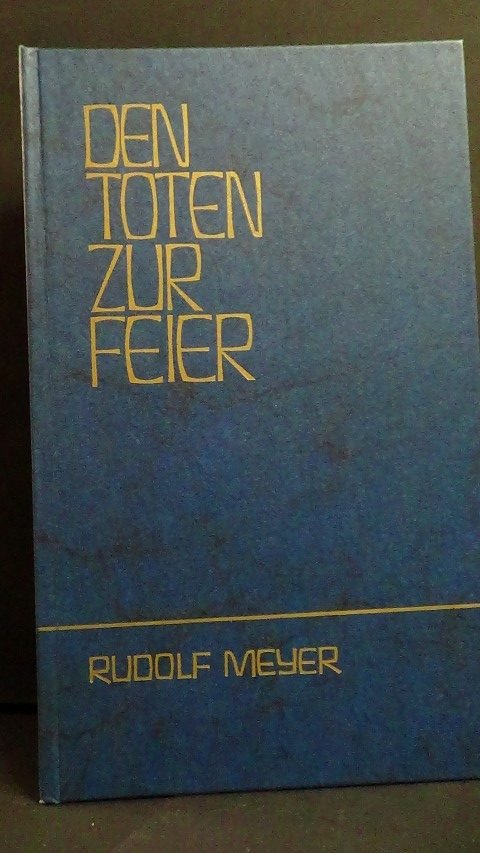 Meyer, Rudolf - Den Toten zur Feier.