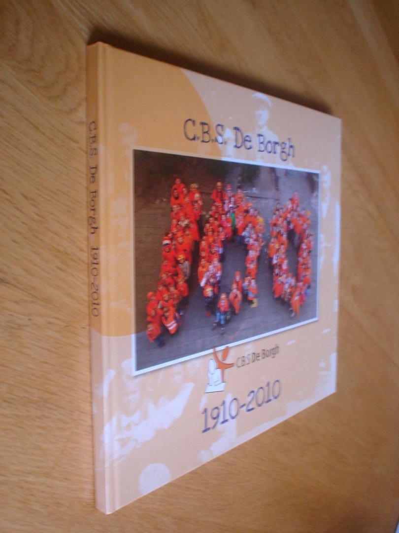 Margreet Wegman / Geert Eising / voorwoord Koen Woltmeijer - C.B.S. De Borgh 1910 - 2010 Borger